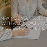 Maximize Your Returns with a 1031 Exchange: A Guide for Real Estate Investors