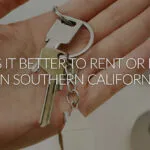 Analyzing the Rental Market: Is It Better to Rent or Buy in Southern California?