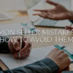 Common Mistakes Sellers Make (And How to Avoid Them)
