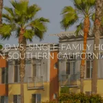Condo vs. Single-Family Homes in Southern California